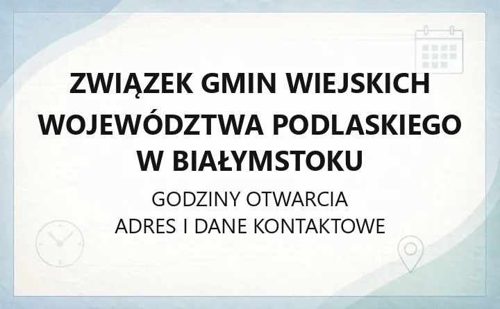 Związek Gmin Wiejskich Województwa Podlaskiego w Białymstoku - kontakt, godziny, informacje