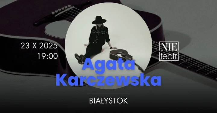 Obrazek przedstawia grafikę promocyjną wydarzenia Agata Karczewska z recitalem w NIE TEATRZE w Białymstoku