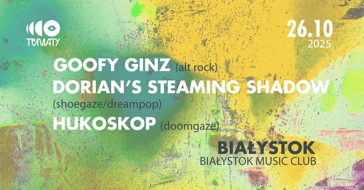 Obrazek przedstawia grafikę promocyjną wydarzenia Koncert: Goofy Ginz, Dorians Steaming Shadow i Hukoskop w Białystok Music Club