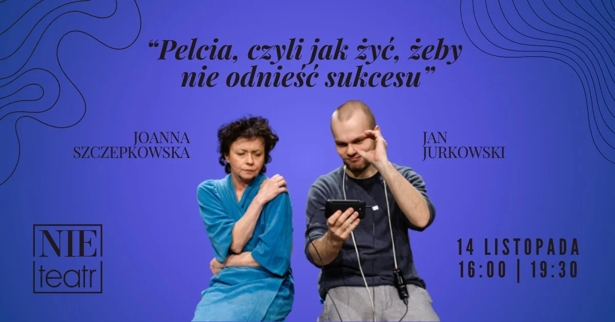 Grafika promocyjna wydarzenia Pelcia, czyli jak żyć, żeby nie odnieść sukcesu – spektakl w Białymstoku
