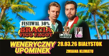 Grafika promocyjna wydarzenia Bracia Figo Fagot: Festiwal 30% WENERYCZNY UPOMINEK w Białymstoku