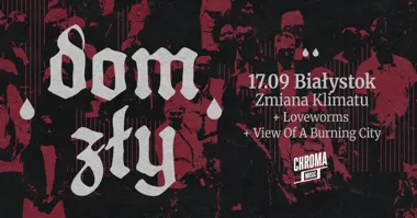 DOM ZŁY • LOVEWORMS • VIEW OF A BURNING CITY – koncert Białystok