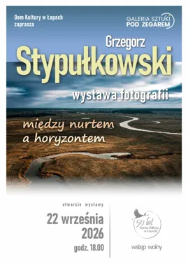 Grafika promocyjna wydarzenia Wystawa fotografii Grzegorza Stypułkowskiego „Między nurtem a horyzontem”