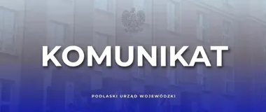 Grafika informacyjna Podlaskiego Urzędu Wojewódzkiego z napisem „KOMUNIKAT” na tle budynku urzędu z godłem Polski.